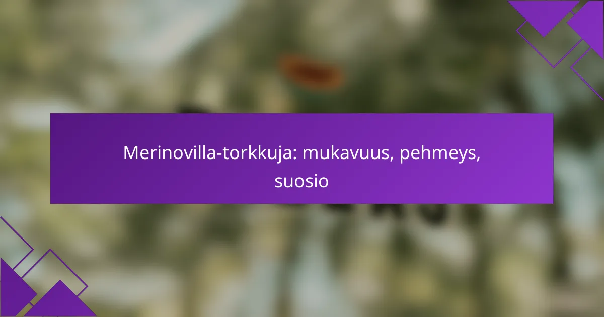 Merinovilla-torkkuja: mukavuus, pehmeys, suosio