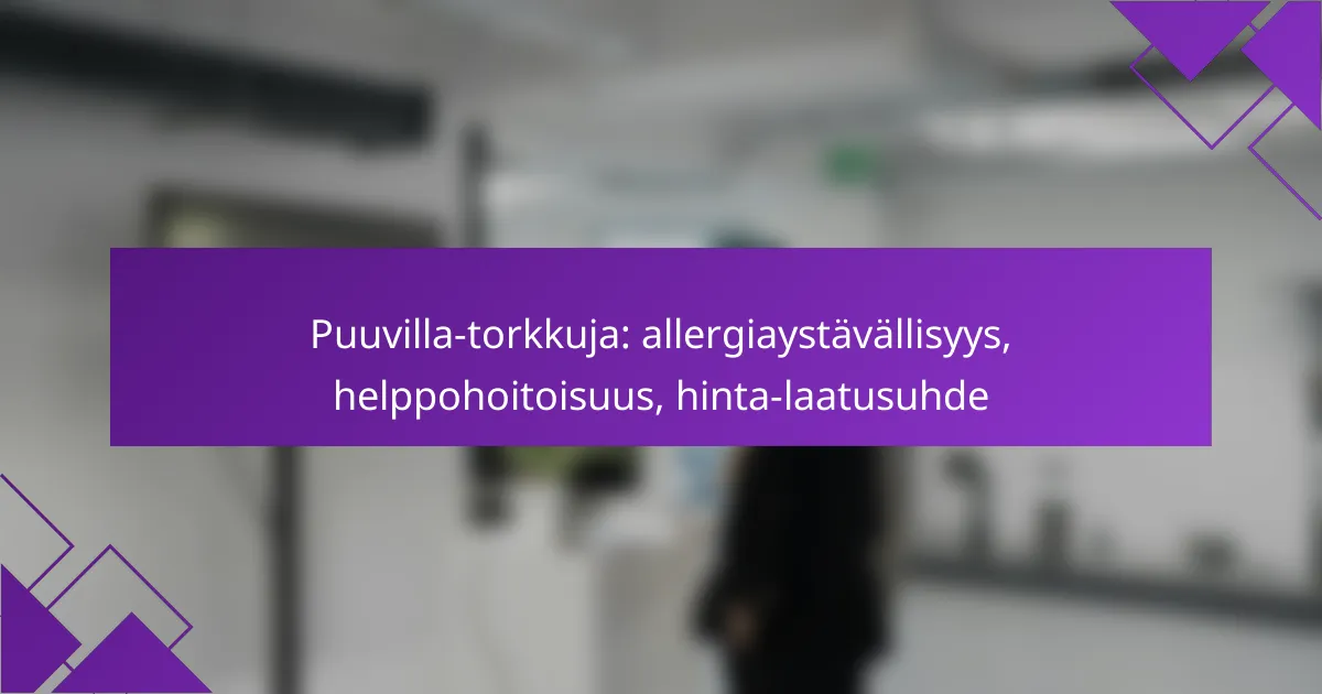 Puuvilla-torkkuja: allergiaystävällisyys, helppohoitoisuus, hinta-laatusuhde