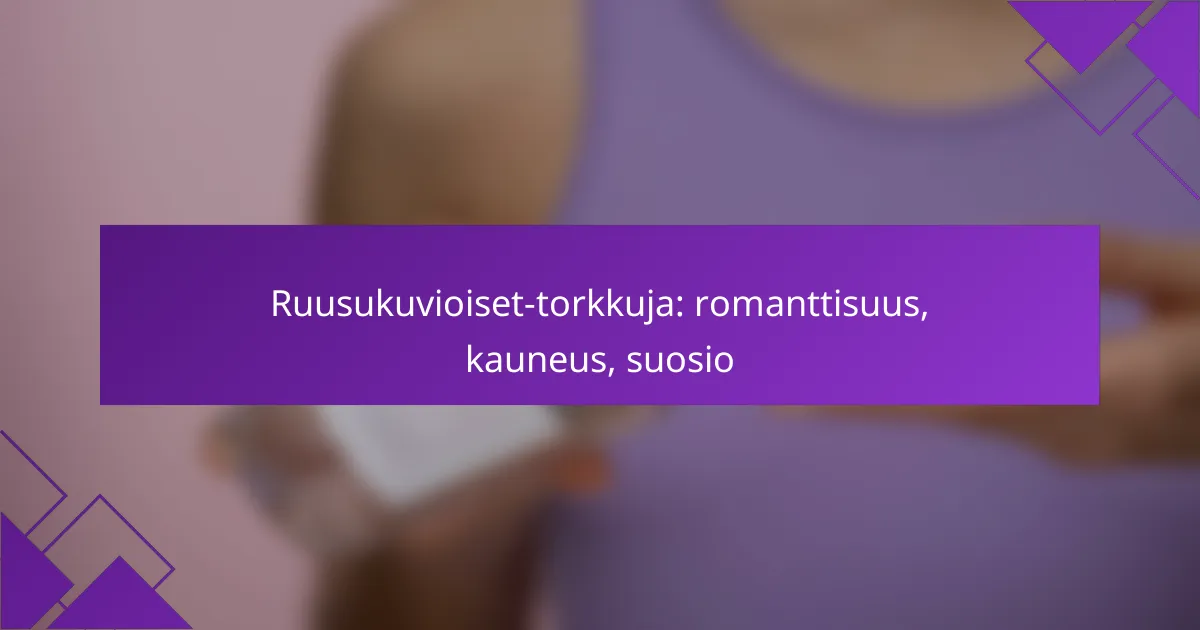 Ruusukuvioiset-torkkuja: romanttisuus, kauneus, suosio