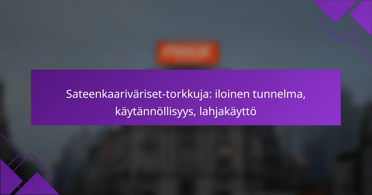 Sateenkaariväriset-torkkuja: iloinen tunnelma, käytännöllisyys, lahjakäyttö