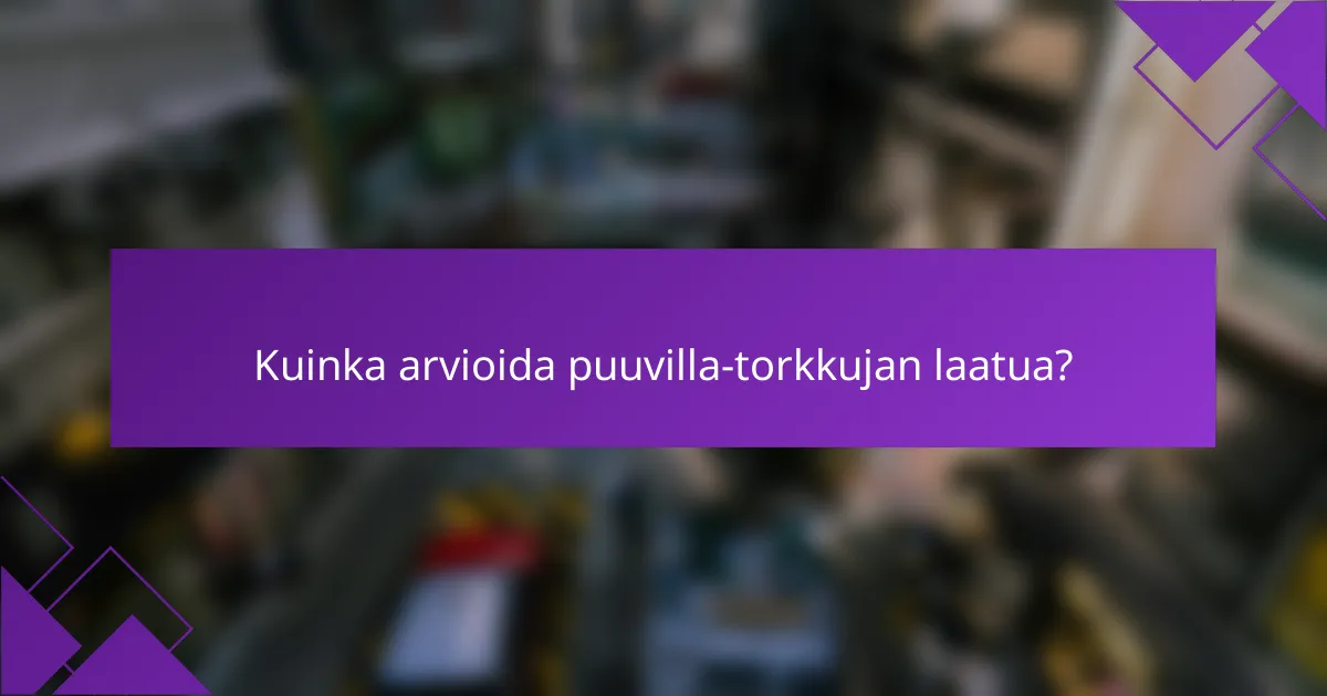 Kuinka arvioida puuvilla-torkkujan laatua?