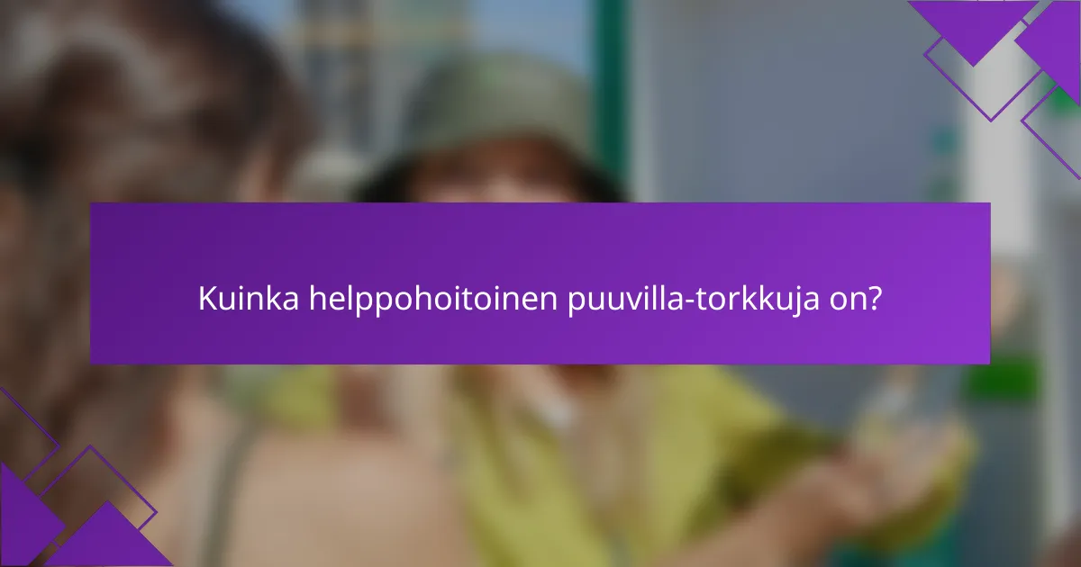 Kuinka helppohoitoinen puuvilla-torkkuja on?