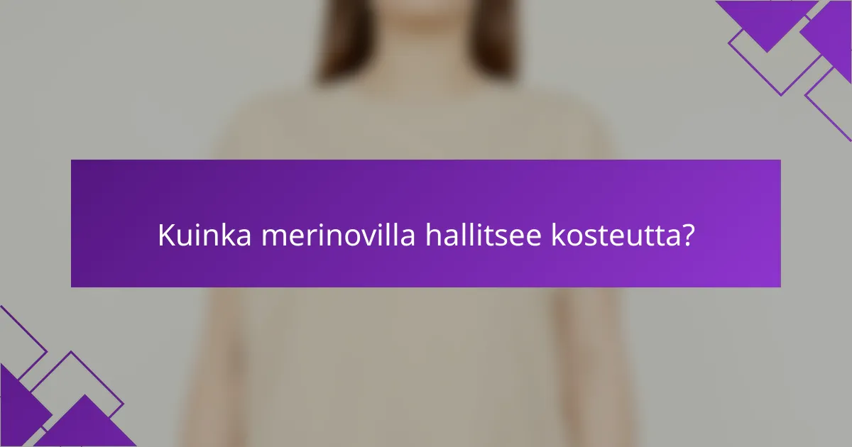 Kuinka merinovilla hallitsee kosteutta?
