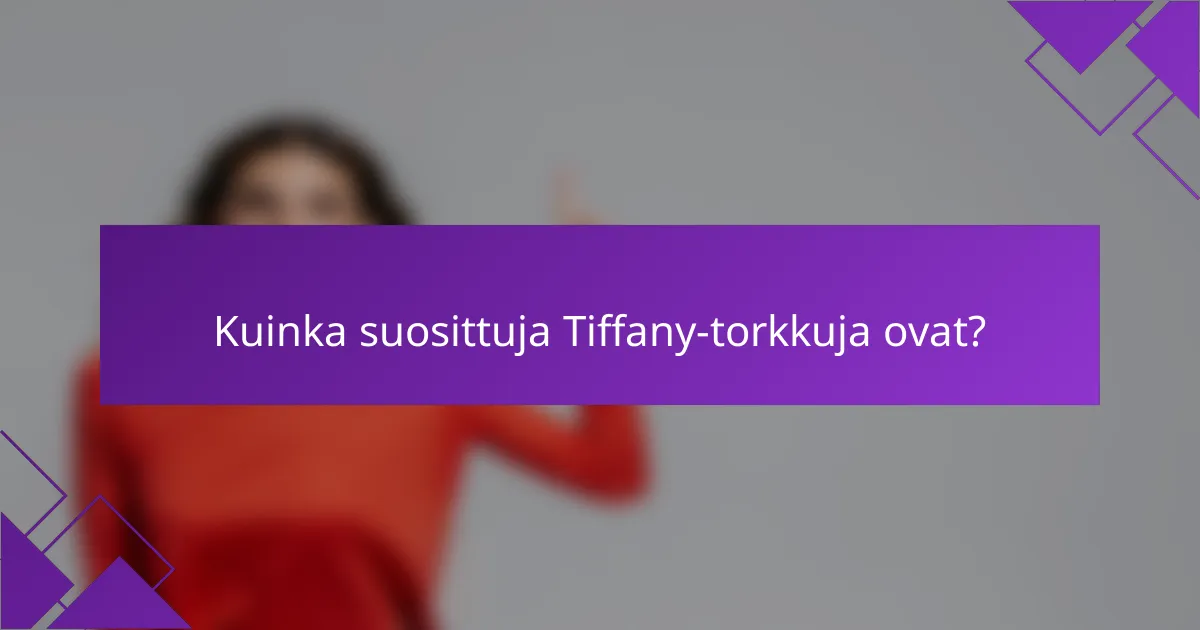 Kuinka suosittuja Tiffany-torkkuja ovat?