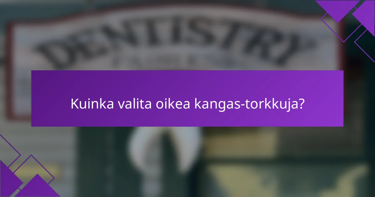 Kuinka valita oikea kangas-torkkuja?