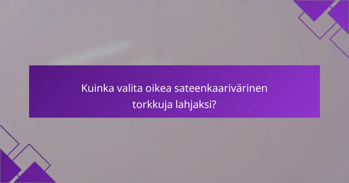 Kuinka valita oikea sateenkaarivärinen torkkuja lahjaksi?