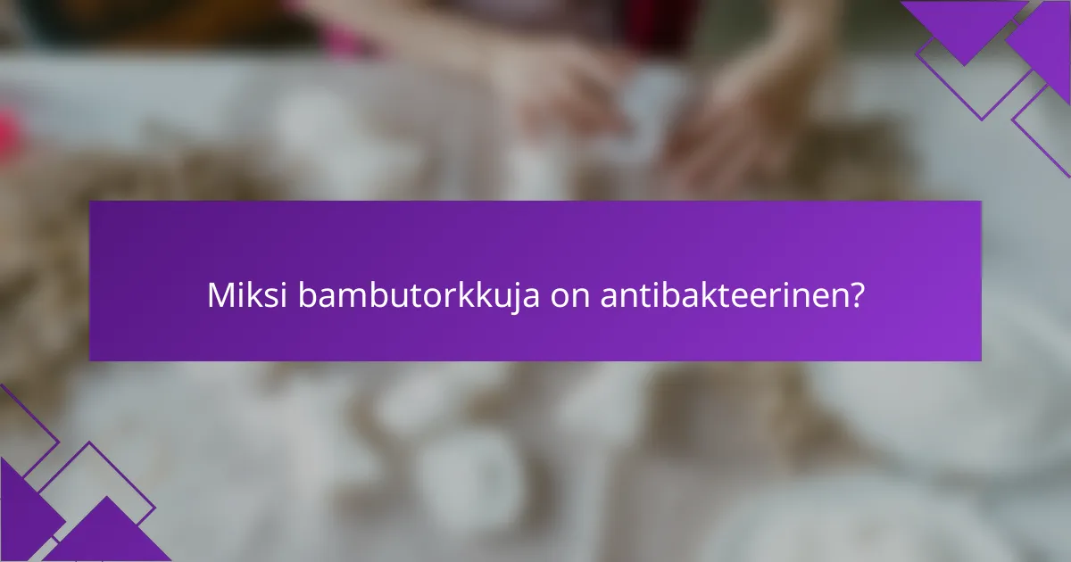 Miksi bambutorkkuja on antibakteerinen?