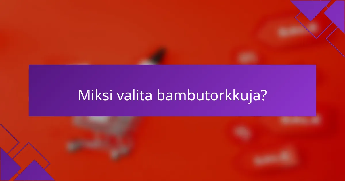 Miksi valita bambutorkkuja?