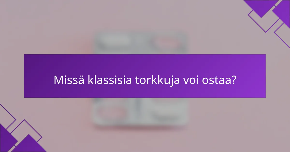 Missä klassisia torkkuja voi ostaa?