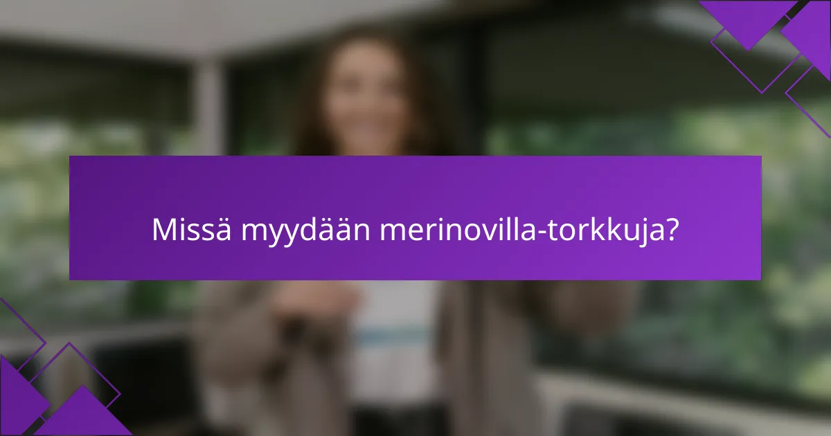 Missä myydään merinovilla-torkkuja?
