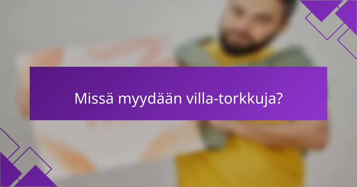 Missä myydään villa-torkkuja?