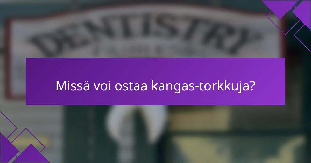 Missä voi ostaa kangas-torkkuja?