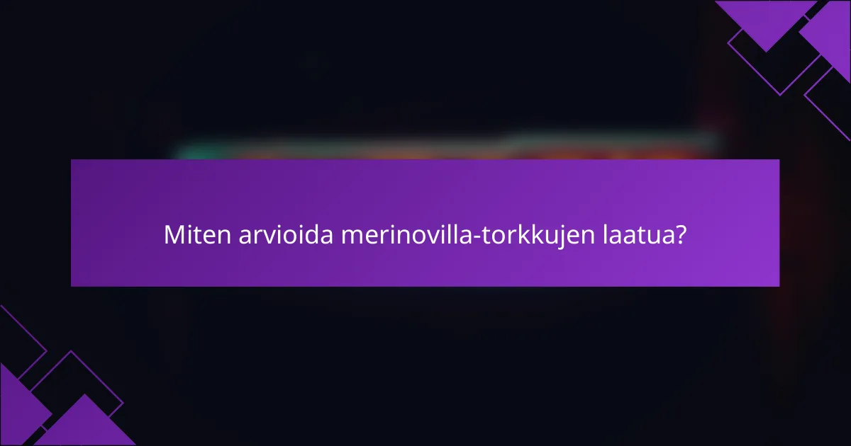 Miten arvioida merinovilla-torkkujen laatua?