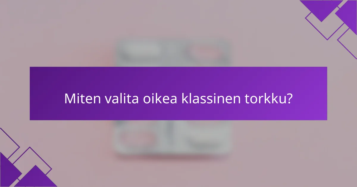 Miten valita oikea klassinen torkku?
