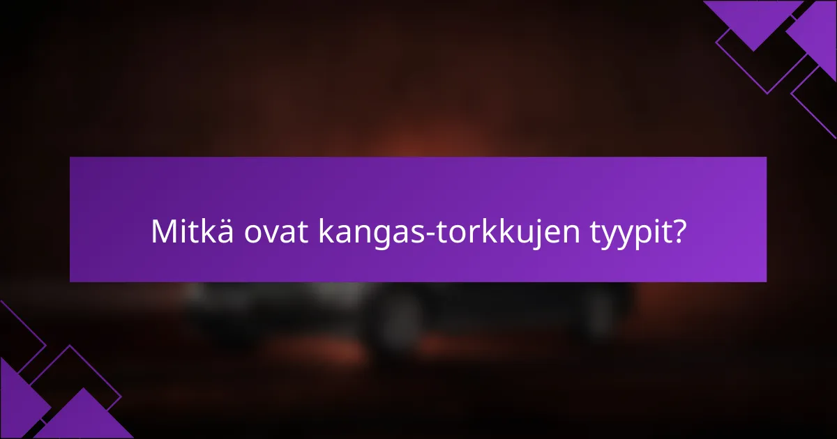 Mitkä ovat kangas-torkkujen tyypit?