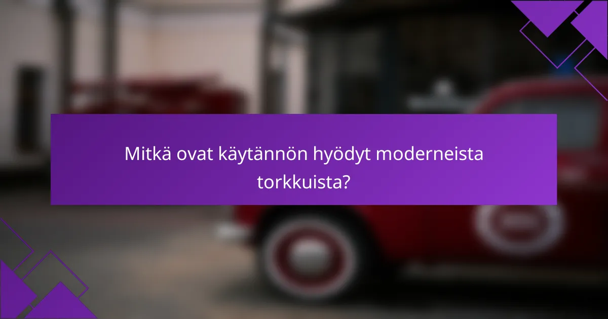 Mitkä ovat käytännön hyödyt moderneista torkkuista?