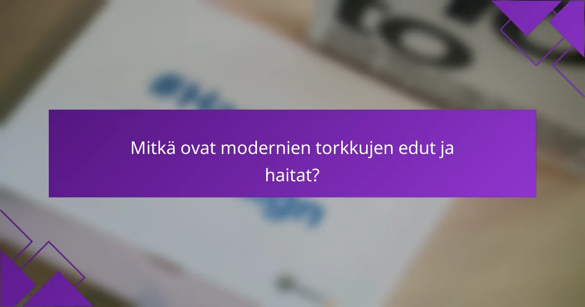 Mitkä ovat modernien torkkujen edut ja haitat?