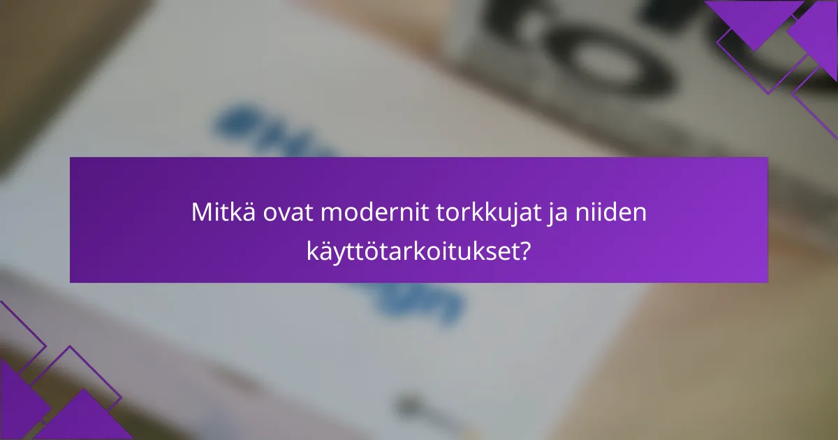 Mitkä ovat modernit torkkujat ja niiden käyttötarkoitukset?
