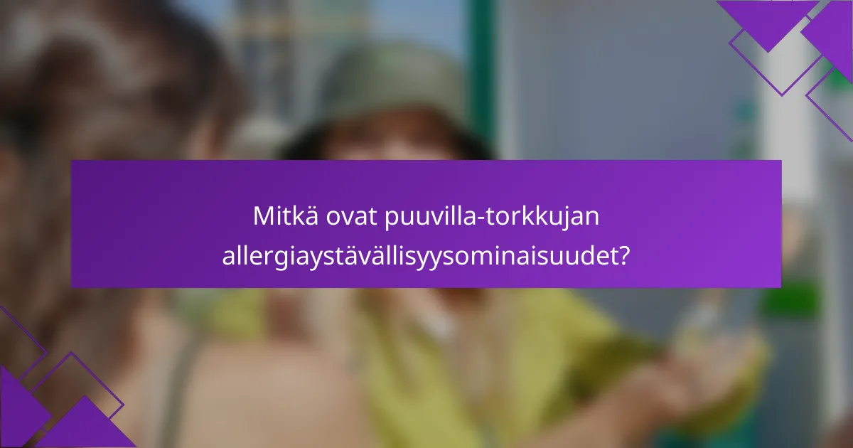 Mitkä ovat puuvilla-torkkujan allergiaystävällisyysominaisuudet?