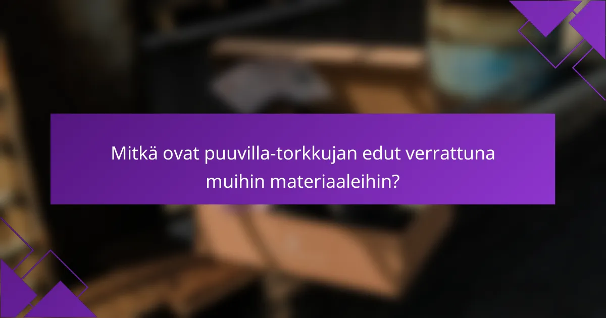 Mitkä ovat puuvilla-torkkujan edut verrattuna muihin materiaaleihin?