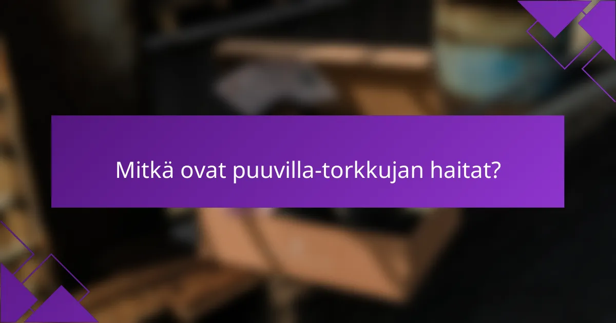 Mitkä ovat puuvilla-torkkujan haitat?