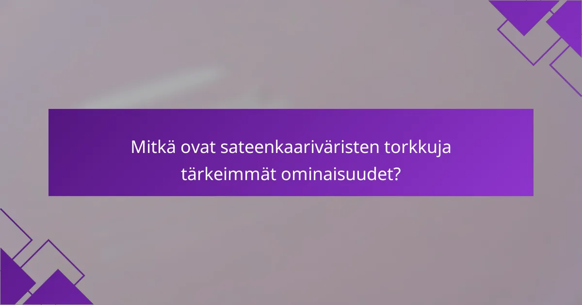 Mitkä ovat sateenkaariväristen torkkuja tärkeimmät ominaisuudet?