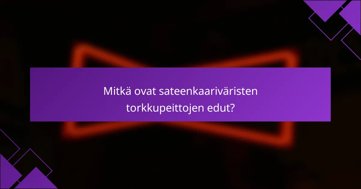 Mitkä ovat sateenkaariväristen torkkupeittojen edut?