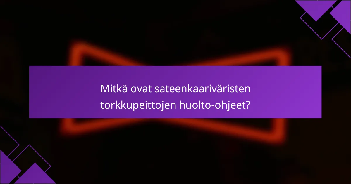 Mitkä ovat sateenkaariväristen torkkupeittojen huolto-ohjeet?