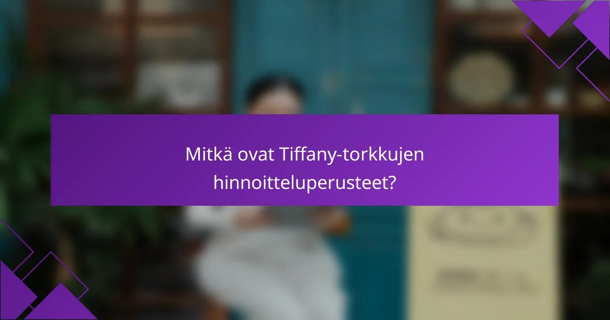 Mitkä ovat Tiffany-torkkujen hinnoitteluperusteet?