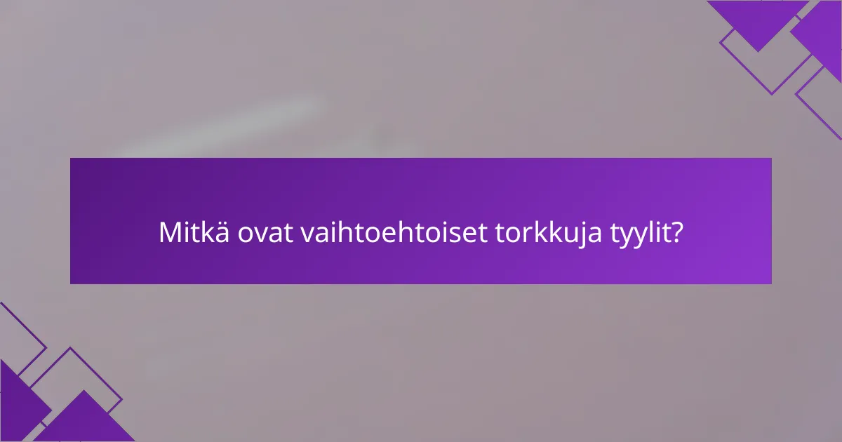 Mitkä ovat vaihtoehtoiset torkkuja tyylit?