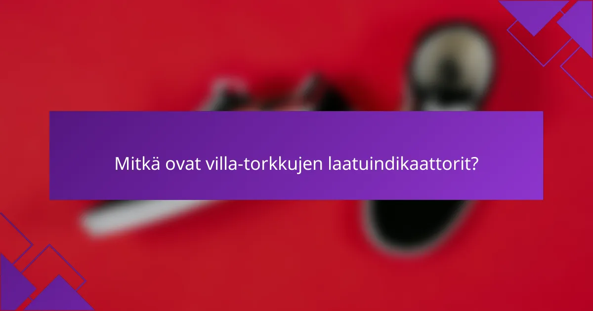 Mitkä ovat villa-torkkujen laatuindikaattorit?